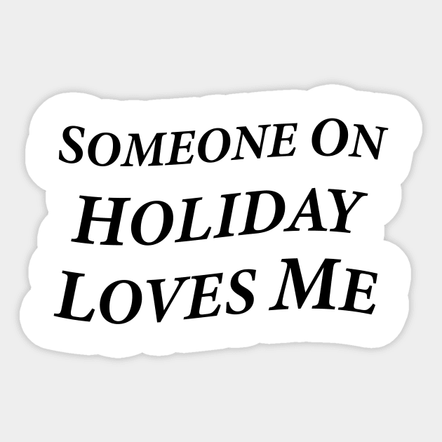 Someone On Holiday Loves Me (Romantic, Aesthetic & Wavy Black Serif Font Text) Sticker by Graograman